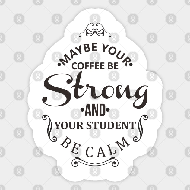 maybe your coffee be strong and your student be calm Sticker by javva